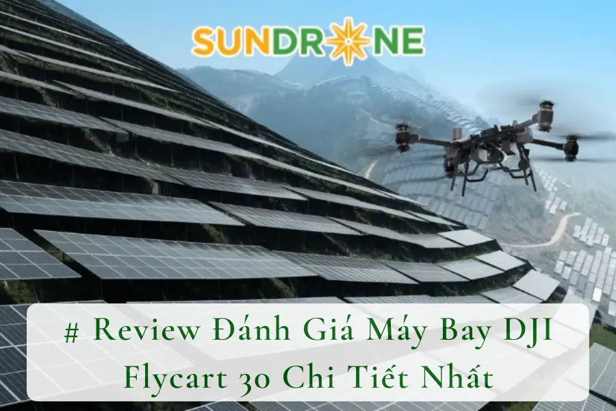 # Review Đánh Giá Máy Bay DJI Flycart 30 Chi Tiết Nhất
