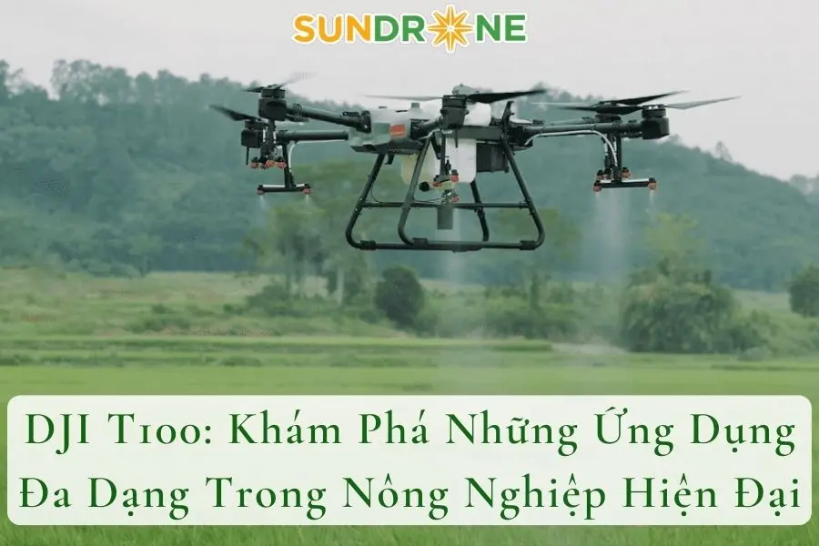 DJI T100: Khám Phá Những Ứng Dụng Đa Dạng Trong Nông Nghiệp Hiện Đại