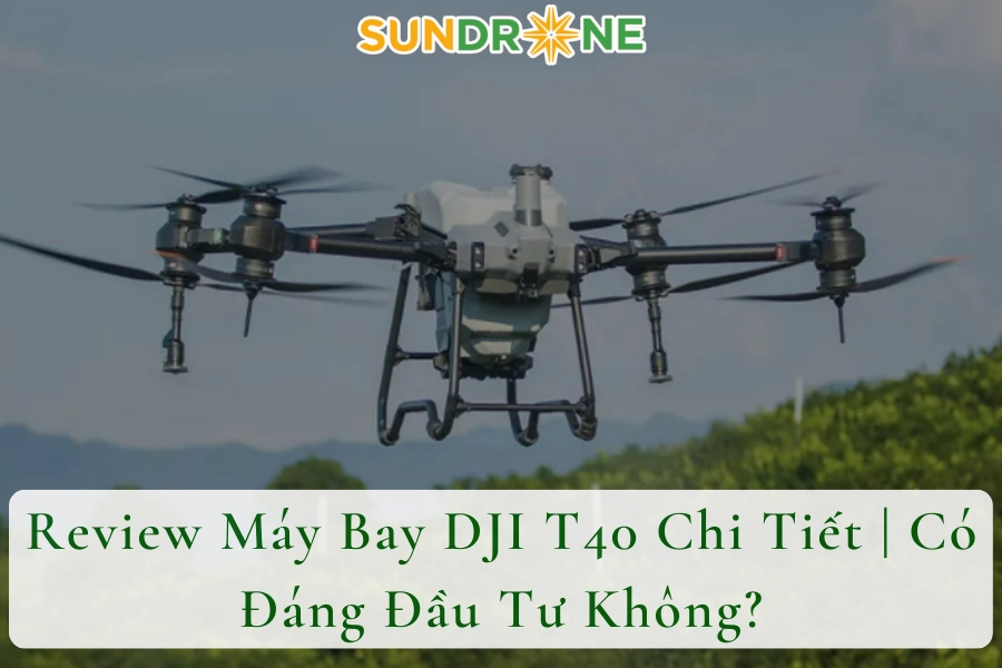 Review Máy Bay DJI T40 Chi Tiết | Có Đáng Đầu Tư Không?