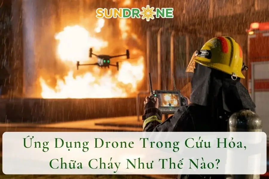 Ứng Dụng Drone Trong Cứu Hỏa, Chữa Cháy Như Thế Nào?