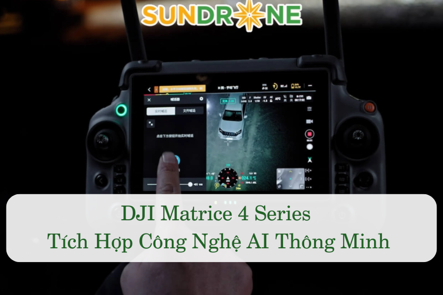DJI Matrice 4 Series Tích Hợp Công Nghệ AI Thông Minh