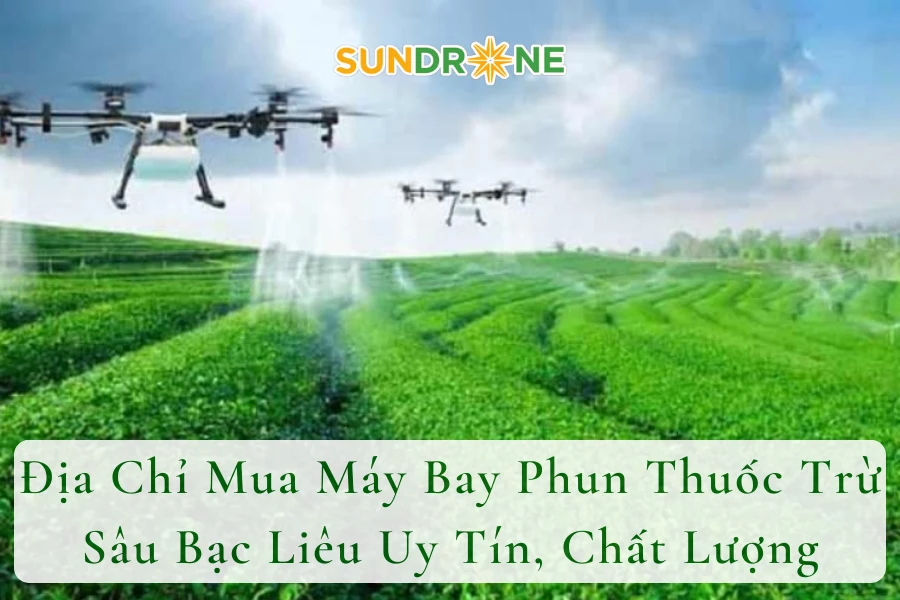 Địa Chỉ Mua Máy Bay Phun Thuốc Trừ Sâu Bạc Liêu Uy Tín, Chất Lượng