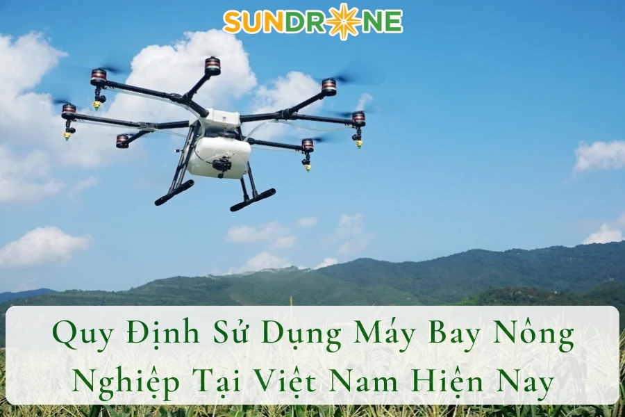 Quy Định Sử Dụng Máy Bay Nông Nghiệp Tại Việt Nam Hiện Nay