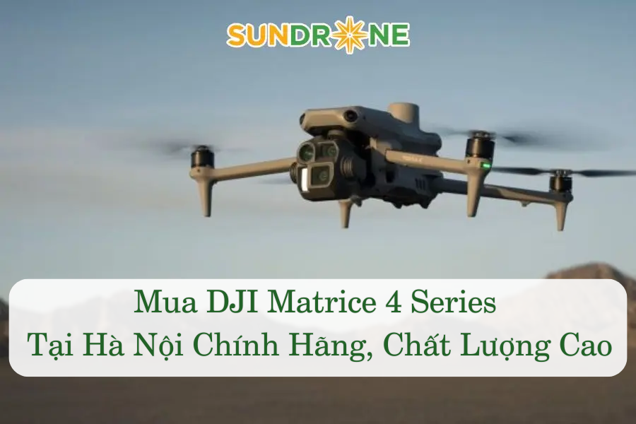 Mua DJI Matrice 4 Series Tại Hà Nội Chính Hãng, Chất Lượng Cao