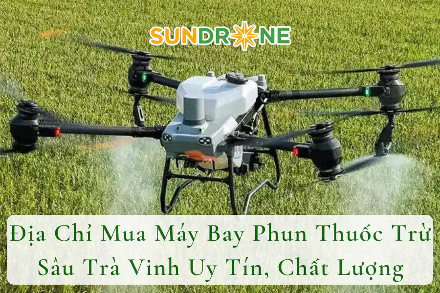 Địa Chỉ Mua Máy Bay Phun Thuốc Trừ Sâu Trà Vinh Uy Tín, Chất Lượng