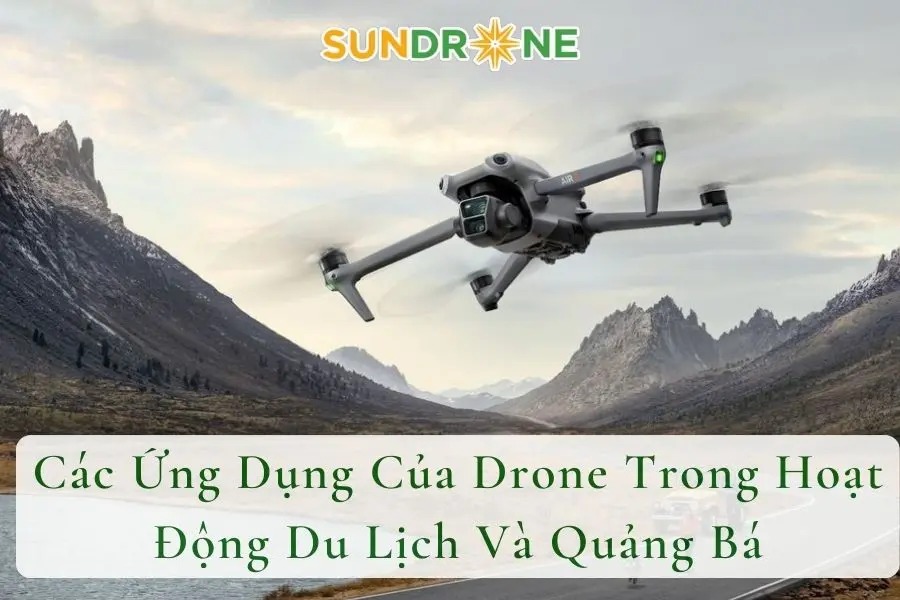 Các Ứng Dụng Của Drone Trong Hoạt Động Du Lịch Và Quảng Bá