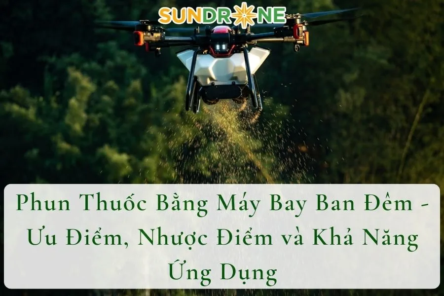 Phun Thuốc Bằng Máy Bay Ban Đêm - Ưu Điểm, Nhược Điểm và Khả Năng Ứng Dụng