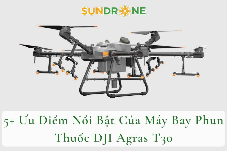 5+ Ưu Điểm Nổi Bật Của Máy Bay Phun Thuốc DJI Agras T30