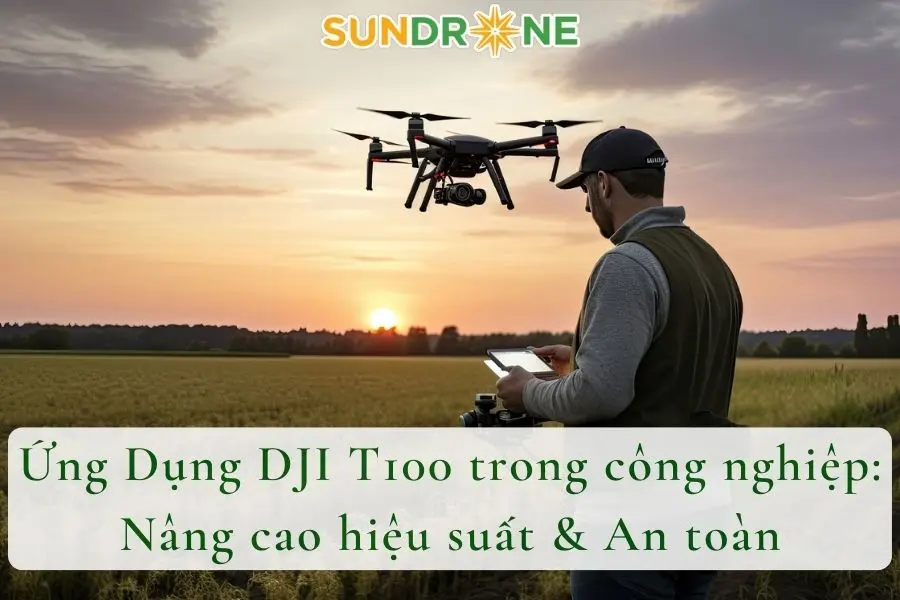 Ứng Dụng DJI T100 trong công nghiệp: Nâng cao hiệu suất & An toàn