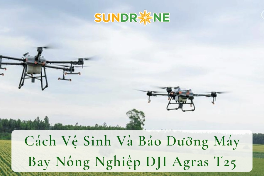 #Cách Vệ Sinh Và Bảo Dưỡng Máy Bay Nông Nghiệp DJI Agras T25