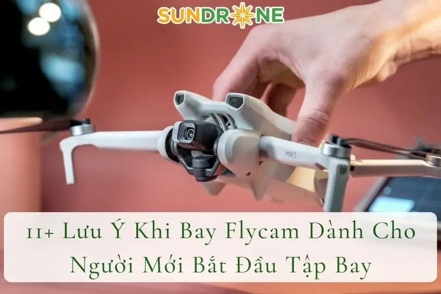 11+ Lưu Ý Khi Bay Flycam Dành Cho Người Mới Bắt Đầu Tập Bay