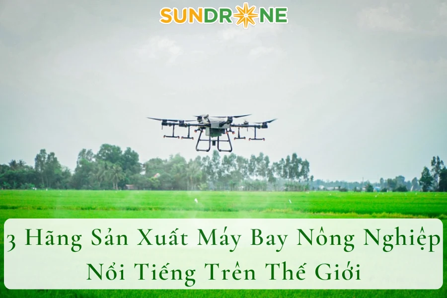 3 Hãng Sản Xuất Máy Bay Nông Nghiệp Nổi Tiếng Trên Thế Giới