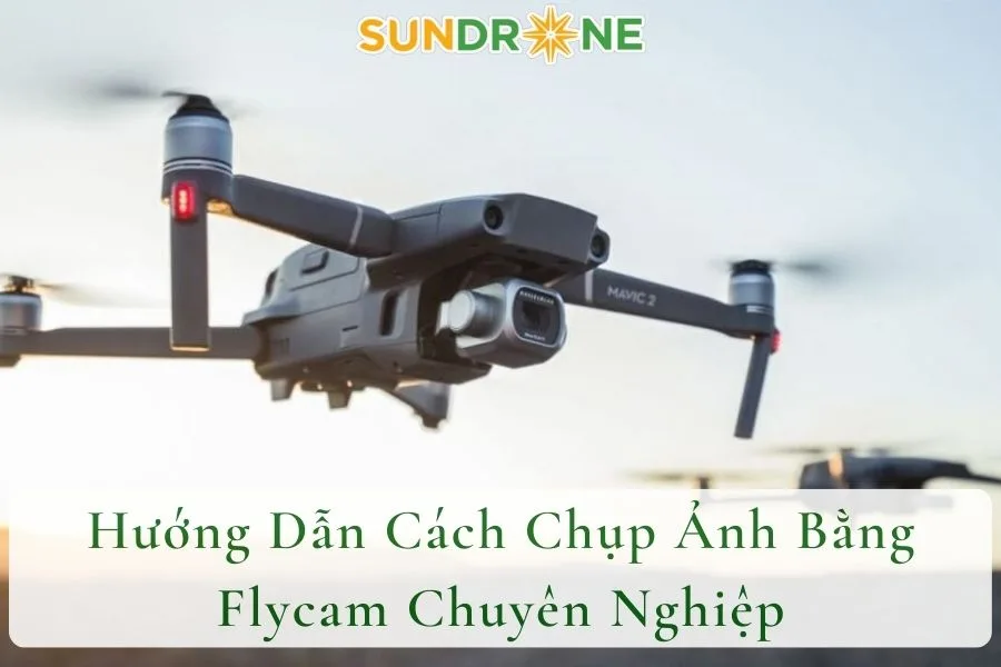 Hướng Dẫn Cách Chụp Ảnh Bằng Flycam Chuyên Nghiệp