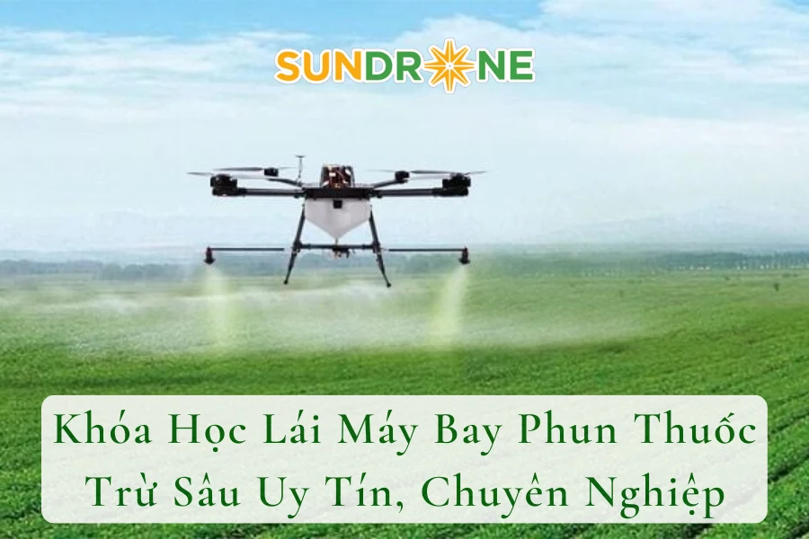 Khóa Học Lái Máy Bay Phun Thuốc Trừ Sâu Uy Tín, Chuyên Nghiệp