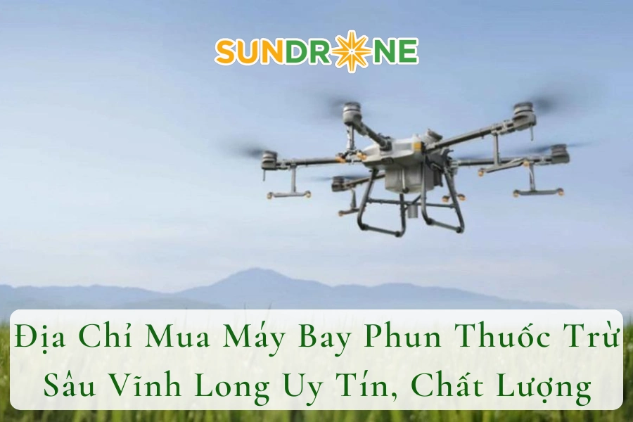 Địa Chỉ Mua Máy Bay Phun Thuốc Trừ Sâu Vĩnh Long Uy Tín, Chất Lượng