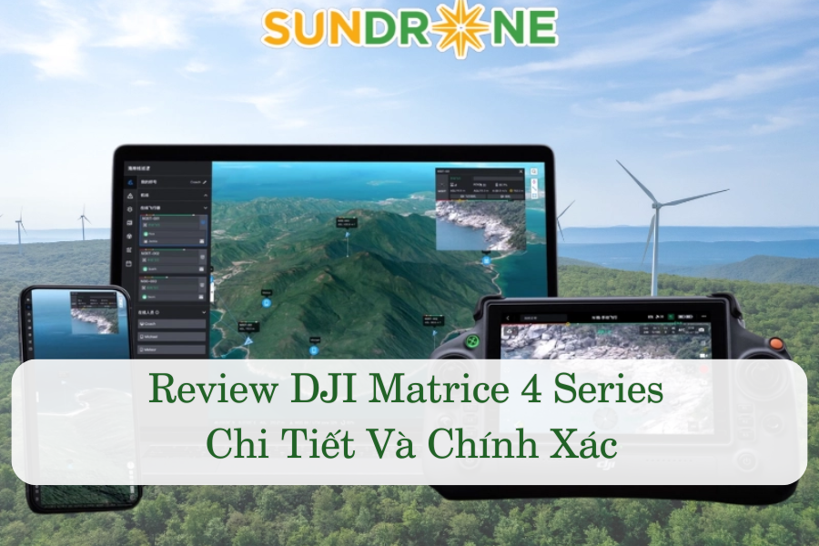 Review DJI Matrice 4 Series Chi Tiết Và Chính Xác