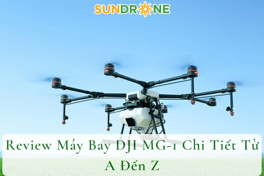 Review Máy Bay DJI MG-1 Chi Tiết Từ A Đến Z