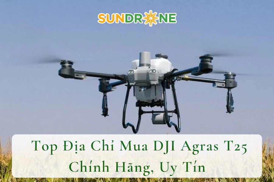 # Top Địa Chỉ Mua DJI Agras T25 Chính Hãng, Uy Tín