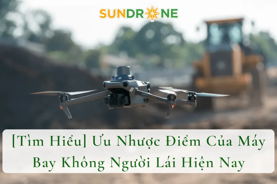 [Tìm Hiểu] Ưu Nhược Điểm Của Máy Bay Không Người Lái Hiện Nay