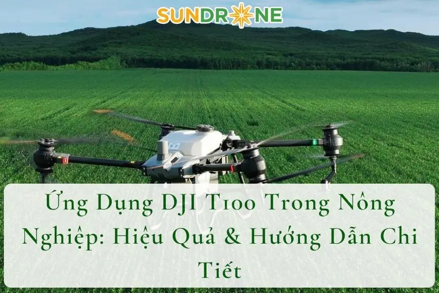 Ứng Dụng DJI T100 Trong Nông Nghiệp: Hiệu Quả & Hướng Dẫn Chi Tiết