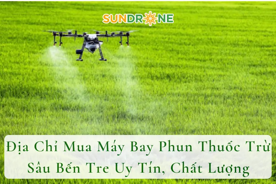 Địa Chỉ Mua Máy Bay Phun Thuốc Trừ Sâu Bến Tre Uy Tín, Chất Lượng