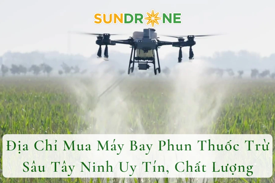 Địa Chỉ Mua Máy Bay Phun Thuốc Trừ Sâu Tây Ninh Uy Tín, Chất Lượng