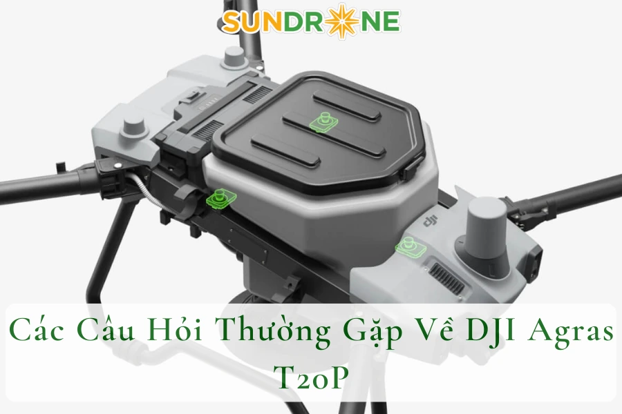 Các Câu Hỏi Thường Gặp Về DJI Agras T20P