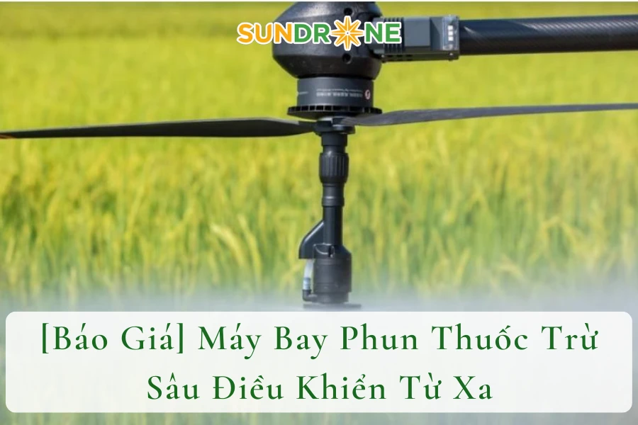 [Báo Giá] Máy Bay Phun Thuốc Trừ Sâu Điều Khiển Từ Xa