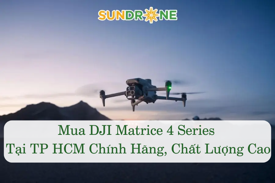 Mua DJI Matrice 4 Series Tại TP HCM Chính Hãng, Chất Lượng Cao