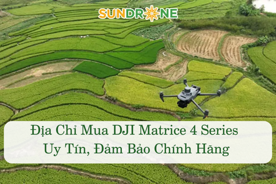 Địa Chỉ Mua DJI Matrice 4 Series Uy Tín, Đảm Bảo Chính Hãng