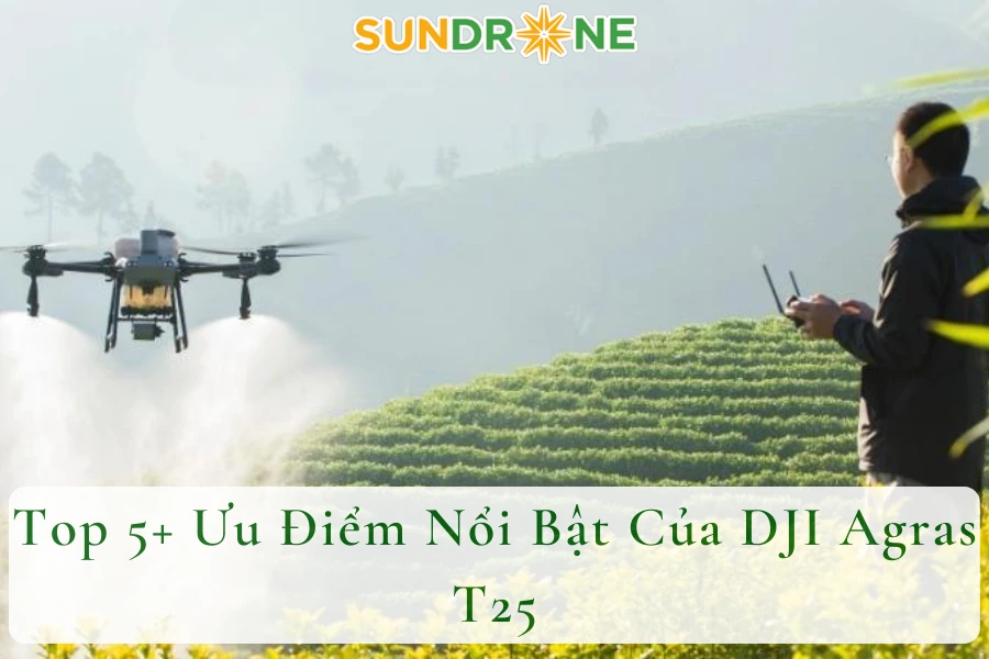 Top 5+ Ưu Điểm Nổi Bật Của DJI Agras T25