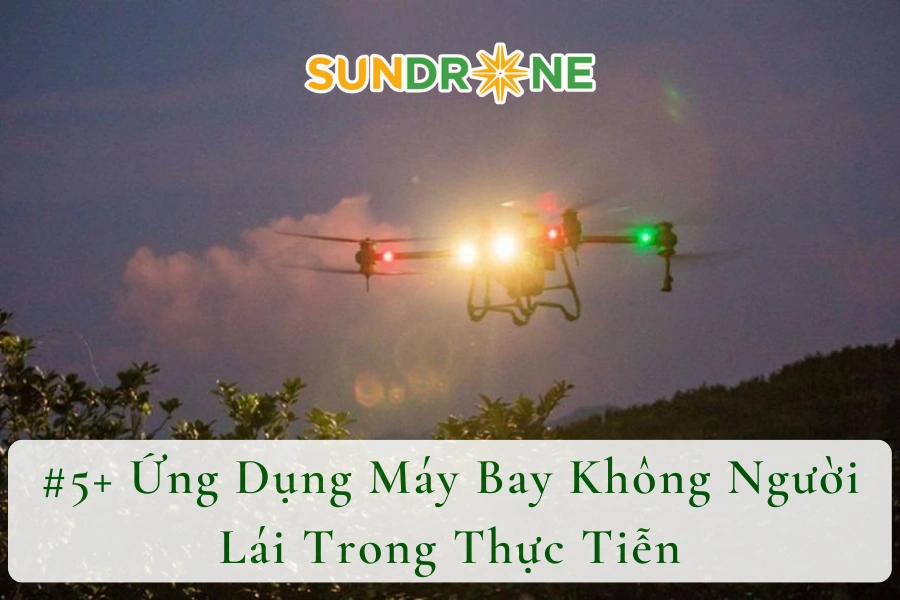 5+ Ứng Dụng Máy Bay Không Người Lái Trong Thực Tiễn