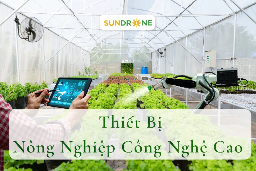 5+ Thiết Bị Nông Nghiệp Công Nghệ Cao Đáng Đầu Tư Nhất