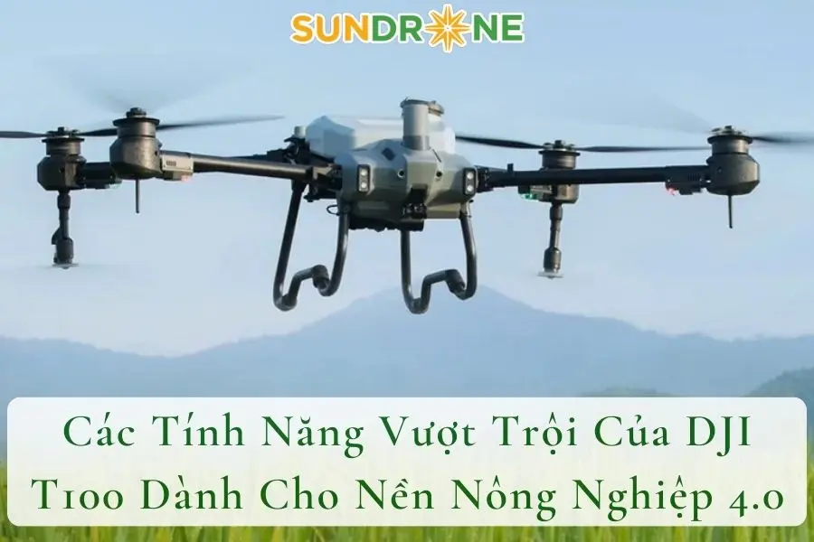 Các Tính Năng Vượt Trội Của DJI T100 Dành Cho Nền Nông Nghiệp 4.0