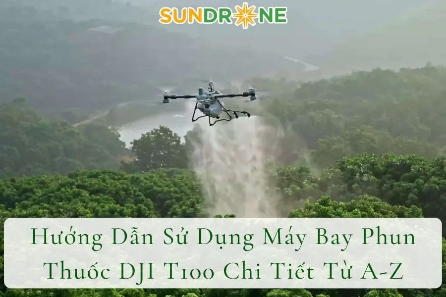 Hướng Dẫn Sử Dụng Máy Bay Phun Thuốc DJI T100 Chi Tiết Từ A-Z