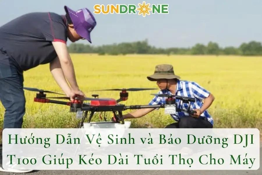 Hướng Dẫn Vệ Sinh và Bảo Dưỡng DJI T100 Giúp Kéo Dài Tuổi Thọ Cho Máy